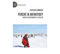 Perché in Antartide? Diario di un'insegnante al polo sud