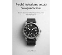 Perché indossiamo ancora orologi meccanici: Capire il senso dell’orologio meccanico nell’era digitale