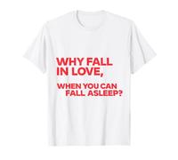 perché Innamorarsi Quando Ci Si può addormentare? Maglietta