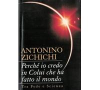 Perché io credo in colui che ha fatto il mondo. Tra fede e scienza
