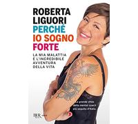 Perché io sogno forte. La mia malattia e l'incredibile avventura della vita