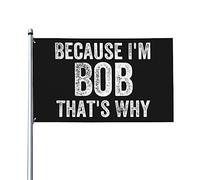 Perché io sono Bob, ecco perché, bandiera con colori vivaci, resistente ai raggi UV, perfetta per decorazioni per la casa, per interni ed esterni, striscione in poliestere monofacciale da 3x5 piedi co