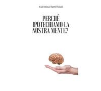 Perché ipotechiamo la nostra mente?