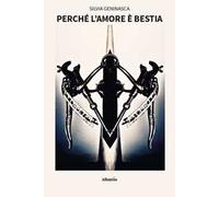 Perché l’amore è bestia