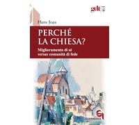 Libri Hans Joas - Perche La Chiesa? Miglioramento Di Se Versus Comunita Di Fede