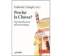 Perché la Chiesa? Un'introduzione all'ecclesiologia