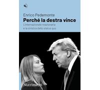 Perché la destra vince. L'internazionale reazionaria e la sinistra dello status quo
