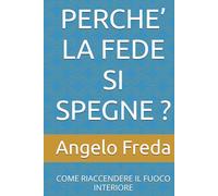 PERCHE’ LA FEDE SI SPEGNE ?: COME RIACCENDERE IL FUOCO INTERIORE