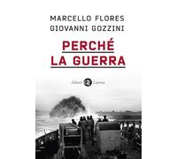 PERCHE' LA GUERRA - FLORES MARCELLO, GOZZINI GIOVANNI - Laterza