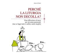 Perché la liturgia non decolla? Una riflessione al mese per un anno pastorale (ma se leggi tutto e subito, tanto meglio)