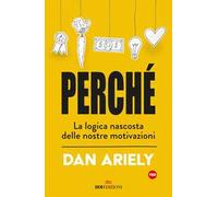 Perché. La logica nascosta delle nostre motivazioni
