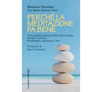Perché la meditazione fa bene. Cosa avviene davvero nella nostra mente quando si