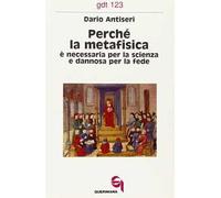 Perché la metafisica è necessaria per la scienza e dannosa per la fede