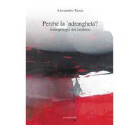 Perché la 'ndrangheta? Antropologia dei calabresi - 2015 - Pungit