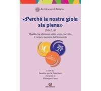 «Perché la nostra gioia sia piena (1Gv 1,4)». Quello che abbiamo udito, visto, toccato: il corpo a servizio dell’annuncio