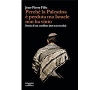 Libri Jean-Pierre Filiu - Perche La Palestina E Perduta Ma Israele Non Ha Vinto.