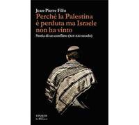Perché la Palestina è perduta ma Israele non ha vinto. Storia di un conflitto (XIX-XXI secolo)