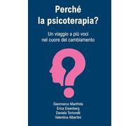 Perché la psicoterapia? Un viaggio a più voci nel cuore del cambiamento