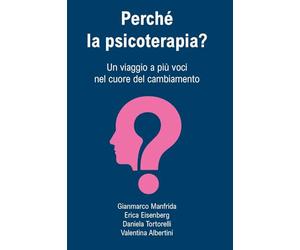 Perché la psicoterapia? Un viaggio a più voci nel cuore del cambiamento