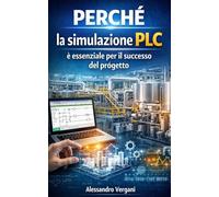 PERCHÉ la simulazione PLC è essenziale per il successo del progetto: Guida completa alla programmazione e simulazione di PLC Siemens S7-200 e Zelio 2
