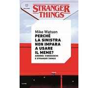 Perché la sinistra non impara a usare il meme? Adorno, videogiochi e Stranger Things