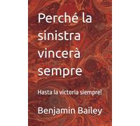 Perché la sinistra vincerà sempre: Hasta la victoria siempre!