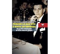 Perché la sua vita è stata un'impresa. Biografia autorizzata di Carlo Alberto Tregua