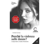 Perché la violenza sulle donne?: Comprendere a fondo il fenomeno