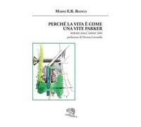 Perché la vita è come una vite Parker. Poesie dall'anno 2000