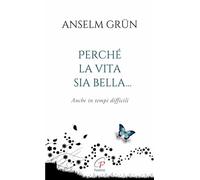 Perché la vita sia bella... Anche in tempi difficili. Ediz. integrale