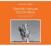 Perché l'amore tocchi terra - Berry Wendell
