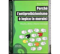 Perché l'antiproibizionismo è logico (e morale). Filosofia, diritto e libertà individuali