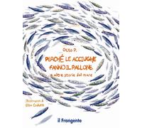 Libri Octo P. - Perche Le Acciughe Fanno Il Pallone. E Altre Storie Dal Mare. Ed