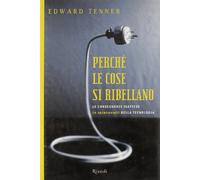 Perché le cose si ribellano. Le conseguenze inattese (e spiacevoli) della tecnologia