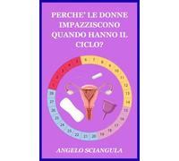 PERCHE’ LE DONNE IMPAZZISCONO QUANDO HANNO IL CICLO?: Ormoni, Emozioni & Luna Rossa
