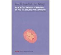 Perché le donne soffrono di più ma vivono più a lungo?