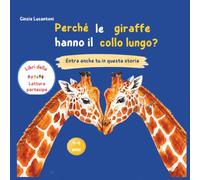 Perché le giraffe hanno il collo lungo?: Entra anche tu in questa storia