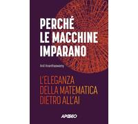 Perché le macchine imparano. L'eleganza della matematica dietro all'AI