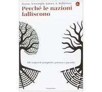 Perché le nazioni falliscono. Alle origini di potenza, prosperità, e povertà