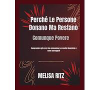 Perché le persone donano ma restano comunque povere: Comprendere gli errori che ostacolano la crescita finanziaria e come correggerli