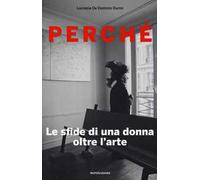 Perché. Le sfide di una donna oltre l'arte