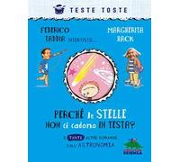 Perché le stelle non ci cadono in testa? E tante altre domande sull'astronomia. Nuova ediz.