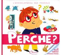 Perché? L'enciclopedia dei piccoli. Con adesivi. Ediz. a colori