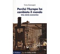 Perché l'Europa ha cambiato il mondo. Una storia economica