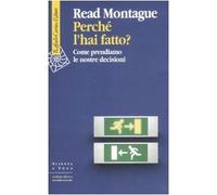 Perché l'hai fatto? Come prendiamo le nostre decisioni-Montague, Read-Copertina