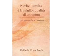 Perchè l'umiltà è la miglior qualità di un uomo: Una postura che arriva dopo