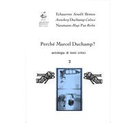 Perché Marcel Duchamp? Antologia di testi critici. Vol. 2: Marcel Duchamp, il Me