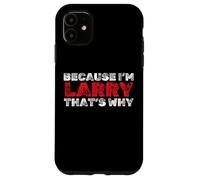 Perché mi chiamo Larry Ecco Nome divertente Custodia per iPhone 11