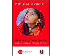 Perché mi perseguiti? Libertà religiosa negata, luoghi e oppressori, testimoni e vittime