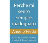 Perché mi sento sempre inadeguato: Il peso del confronto continuo e La libertà di essere se stessi